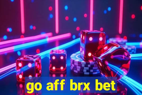 go aff brx bet